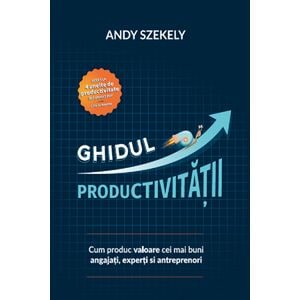 Ghidul productivitatii - Andy Szekely