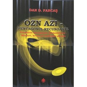 OZN azi. Pentagonul recunoaste - Dan D. Farcas