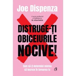 Distruge-ti obiceiurile nocive! - Joe Dispenza