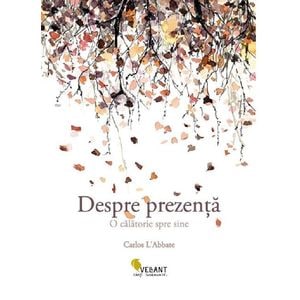 Despre prezenta. O calatorie spre sine - Carlos L Abbate