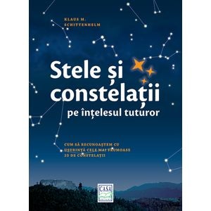 Stele si constelatii pe intelesul tuturor - Klaus M. Shittenhelm