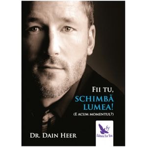 Fii tu, schimba lumea! - Dr. Dain Heer