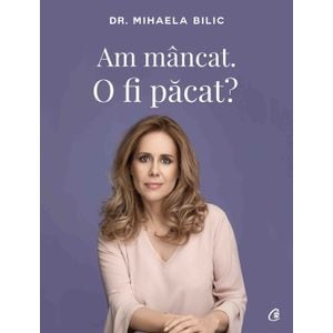 Am mancat. O fi pacat? - Mihaela Bilic
