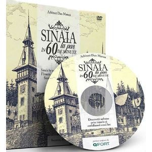 Sinaia la pas in 60 de minute + DVD - Arhitect Dan Manea (Lb. romana)