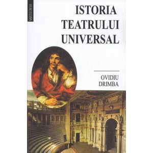 Istoria teatrului universal - Ovidiu Drimba
