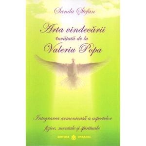Arta vindecarii invatata de la Valeriu Popa - Sanda Stefan