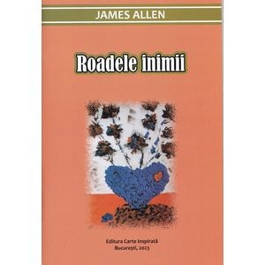 Roadele inimii - James Allen