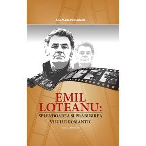 Emil Loteanu: Splendoarea si prabusirea visului romantic - Ana-Maria Plamadeala