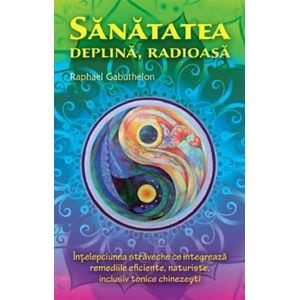 Sanatatea deplina, radioasa - Raphael Gabuthelon