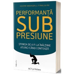 Performanta sub presiune - Hendrie Weisinger, J.P. Pawliw-Fry 