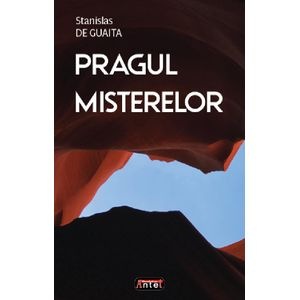 Pragul misterelor. Intruziune in stiintele blestemate - Stanislas de Guaita