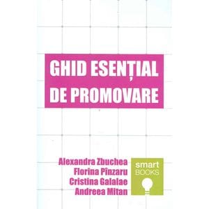 Ghid esential de promovare - Alexandra Zbuchea, Florina Pinzaru