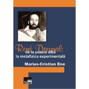 Rene Daumal: De la poezia alba la metafizica experimentala - MariuS-Cristian Ene