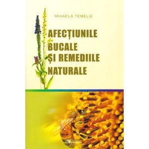 Afectiunile bucale si remediile naturale - Mihaela Temelie