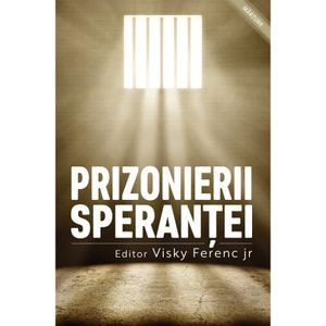 Prizonierii sperantei - Visky Ferenc Jr.