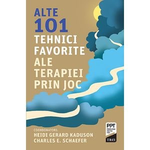 Alte 101 tehnici favorite ale terapiei prin joc - Heidi Kaduson, Charles E. Schaefer