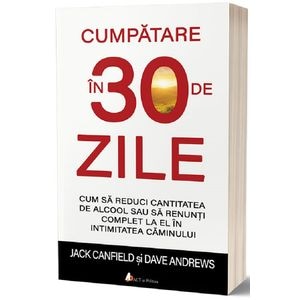 Cumpatare in 30 de zile - Jack Canfield, Dave Andrews