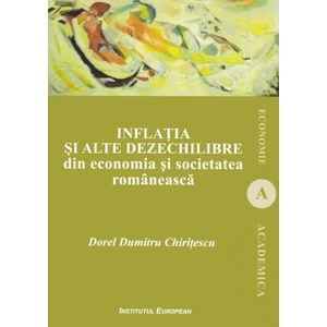 Inflatia si alte dezechilibre din economia si societatee romaneasca - Dorel Dumitru Chiritescu