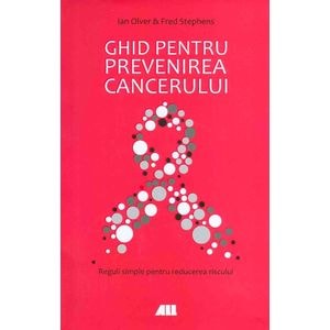 Ghid pentru prevenirea cancerului - Ian Olver, Fred Stephens