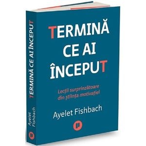 Termina ce ai inceput - Ayelet Fishbach