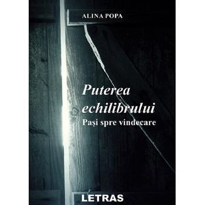 Puterea echilibrului. Pasi spre vindecare - Alina Popa