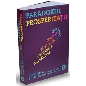 Paradoxul prosperitatii - Clayton M. Christensen