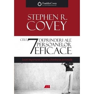 Cele 7 deprinderi ale persoanelor eficace - Stephen R. Covey