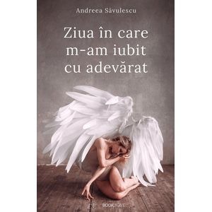Ziua in care m-am iubit cu adevarat - Andreea Savulescu