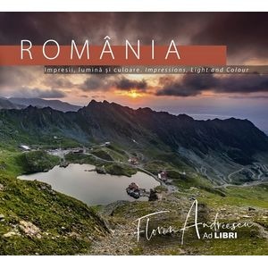 Romania: Impresii, lumina si culoare. Impressions, Light and Colour - Florin Andreescu, Dana Ciolca