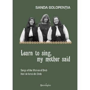 Learn to sing, my mother said - Sanda Golopentia