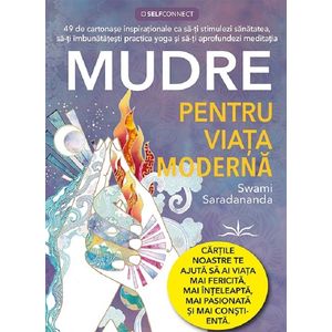 Mudre pentru viata moderna - Swani Saradananda