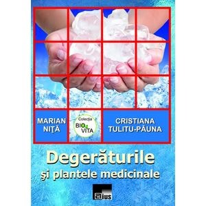 Degeraturile si plantele medicinale - Marian Nita, Cristiana Tulitu-Pauna