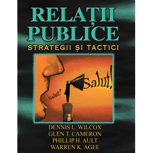 Relatii publice. Strategii si tactici - Dennis L. Wilcox