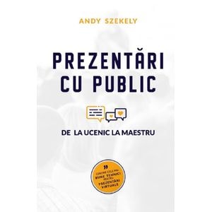 Prezentari cu public. De la ucenic la maestru - Andy Szekely