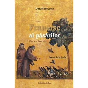 Francisc al Pasarilor. Clara si soarele - Daniel Meurois