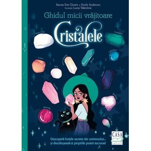 Ghidul micii vrajitoare. Cristalele - Xanna Eve Chown, Emily Anderson