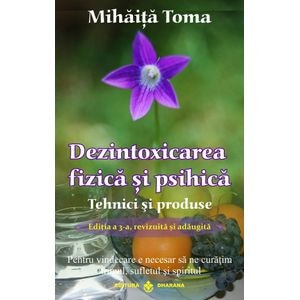 Dezintoxicarea fizica si psihica. Tehnici si produse - Mihaita Toma