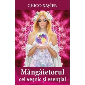 Mangaietorul cel vesnic si esential - Chico Xavier