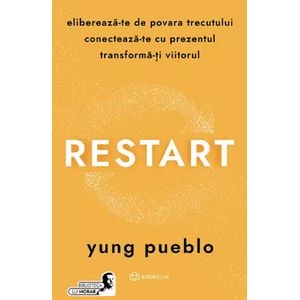 Restart. Elibereaza-te de povara trecutului, conecteaza-te cu prezentul - Yung Pueblo
