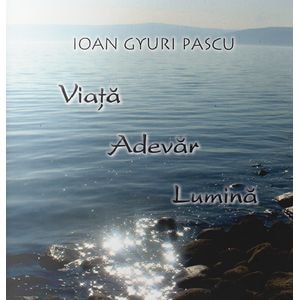 Viata Adevar Lumina - Ioan Gyuri Pascu