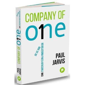 Company of One. De ce vor revolutiona piata afacerile mici - Paul Jarvis