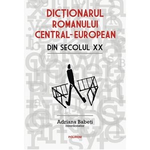 Dictionarul romanului central-european din secolul XX - Adriana Babeti