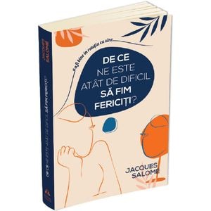 De ce ne este atat de dificil sa fim fericiti? - Jacques Salome