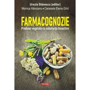 Farmacognozie. Produse vegetale cu substante bioactive - Ursula Stanescu