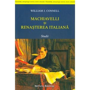 Machiavelli si renasterea italiana - William J. Connell