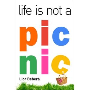 Life is not a picnic - Lior Bebera