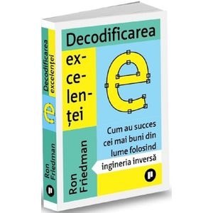 Decodificarea excelentei - Ron Friedman