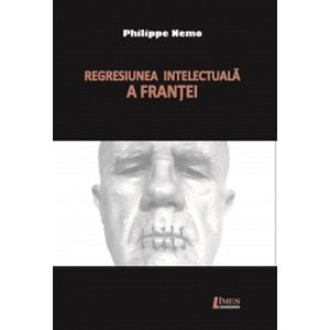 Regresiunea intelectuala a Frantei - Philippe Nemo