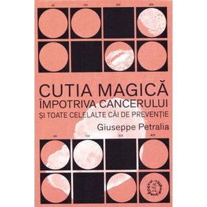 Cutia magica impotriva cancerului si toate celelalte cai de preventie - Giuseppe Petralia