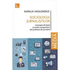 Sociologia jurnalistilor. Concepte de baza si studii comparative ale profesiei de jurnalist - Natalia Vasilendiuc
